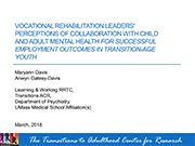 Vocational Rehabilitation Leaders' Perceptions of Collaboration with Child and Adult Mental Health for Successful Employment Outcomes in Transition-age Youth presentation cover
