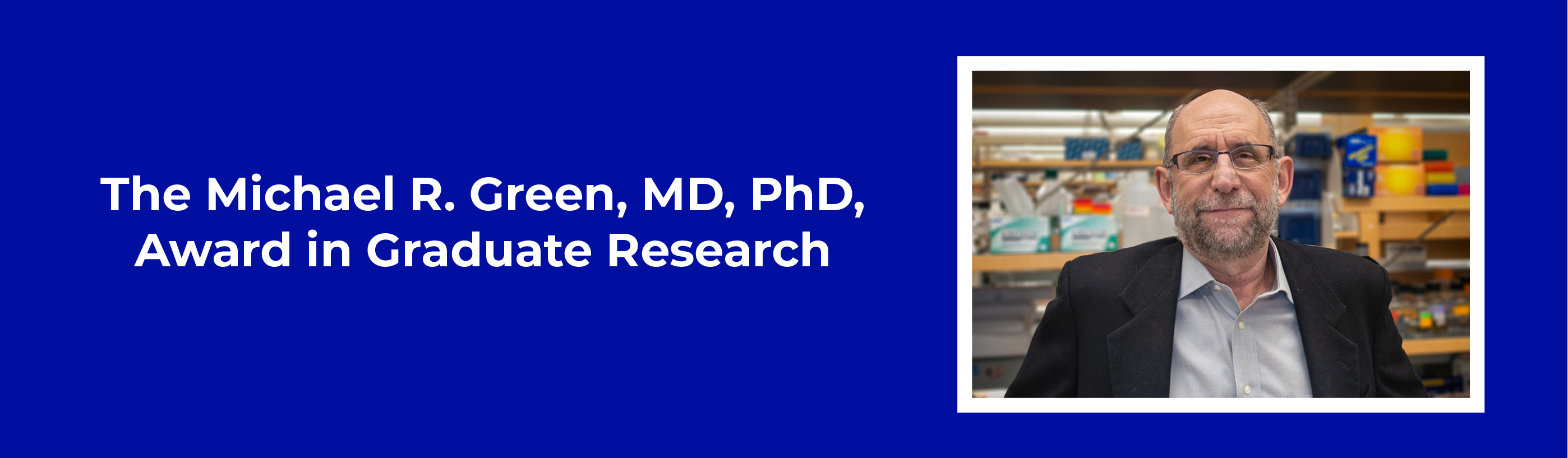 Headshot of Michael Green. Text to the left reads "The Michael R. Green, MD, PhD, Award in Graduate Research."